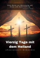 Vierzig Tage mit dem Heiland (Fastenzeit-Andacht): Eine Reise zur Besinnung auf Kreuz und Auferstehung (Ausgabe 2026) (In Christus verankerte Andachten) (German Edition) B0GKFDMJ82 Book Cover