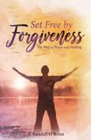 Set Free by Forgiveness: The Way to Peace and Healing 1936912015 Book Cover