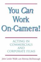 You Can Work On Camera: Acting in Commercials and Corporate Films 032500062X Book Cover