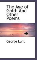 The Age of Gold: And Other Poems 1543064191 Book Cover