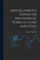 Miscellaneous Papers On Mechanical Subjects. Guns and Steel 1015449190 Book Cover