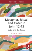 Metaphor, Ritual, and Order in John 12-13: Judas and the Prince 103239451X Book Cover