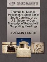 Thomas M. Spence, Petitioner, v. State Bar of South Carolina, et al. U.S. Supreme Court Transcript of Record with Supporting Pleadings 1270652575 Book Cover