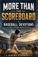 MORE THAN THE GAME FOR TEEN ATHLETES: 30 Short Christian Devotions and Guided Prayers to Build Focus, Resilience, Leadership, and Confidence On and Off the Field for Teen Boys Athletes B0H2GLJ8MR Book Cover