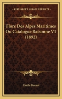 Flore Des Alpes Maritimes Ou Catalogue Raisonne V1 (1892) 1168440467 Book Cover