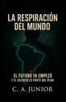 LA RESPIRACIÓN DEL MUNDO: Ficción política sobre la crisis sistémica y la resistencia ciudadana en el siglo XXI B0G4GRQVFT Book Cover
