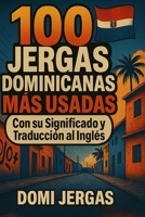 100 Jergas Dominicana Mas Usadas: Con su Significado y Traducción al Ingles- Aprande a hablar como un verdadero Dominicano (Spanish Edition) B0FCDHRLPD Book Cover