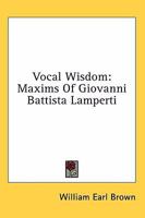 Vocal Wisdom: Maxims Of Giovanni Battista Lamperti 1436687217 Book Cover