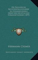 Die Paulinische Rechtfertigungslehre Im Zusammenhange Ihrer Geschichtlichen Voraussetzungen (1899) 1168472555 Book Cover