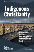 Indigenous Christianity : Missionaries, Modernity, and Marginality in the Siberian Tundra 904857515X Book Cover