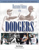 Illustrated History of the Dodgers: A Visual Celebration of Baseball's Beloved Franchise 1572437146 Book Cover