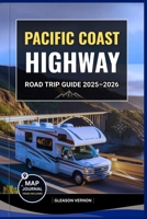 PACIFIC COAST HIGHWAY ROAD TRIP GUIDE 2025–2026: Explore America’s Most Iconic Coastal Drive with Maps, Must-See Stops, Scenic Routes & Hidden Gems ... Oregon, and Washington (ADVENTURER'S TRAVELS) B0FK22BYCH Book Cover