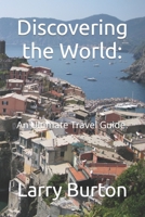 Discovering the World:: An Ultimate Travel Guide. B0C2SD1ZQ7 Book Cover