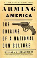 Arming America: The Origins of a National Gun Culture