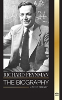 Richard Feynman: The biography of an American theoretical physicist, his life, science and legacy 9464902809 Book Cover