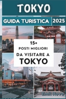 Tokyo Guida turistica 2025: Sperimenta la fusione tra tradizione e innovazione nella capitale del Giappone (Italian Edition) B0F1Y87KQ8 Book Cover