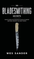 101 Bladesmithing Secrets: What Every Bladesmith Should Know Before Making His Next Knife 195103533X Book Cover