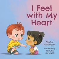 I Feel with My Heart: Children's Picture Book About Empathy, Kindness and Friendship for Preschool B09WRZHYW3 Book Cover