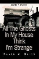 All The Ghosts In My House Think I'm Strange 0595229794 Book Cover