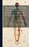 Beschreibung eines neuen künstlichen Fußes für den Ober- und Unterschenkel: Nebst einer mathematisch -physiologischen Abhandlungen ueber das Gehen und Stehen. 0274713306 Book Cover