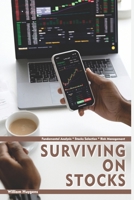 Surviving on Stocks: Fundamental Analysis * Stock Selection * Risk Management B08YNRZLV2 Book Cover