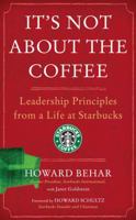 It's Not About the Coffee: Leadership Principles from a Life at Starbucks 1591842727 Book Cover