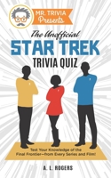 Mr. Trivia Presents: The Unofficial Star Trek Trivia Quiz: Test Your Knowledge of the Final Frontier--from Every Series and Film! 1736284126 Book Cover