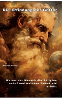 Die Erfindung der Götter: Warum der Mensch die Religion schuf und welchen Zweck sie erfüllt (German Edition) 3384251628 Book Cover
