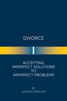 Divorce: Accepting Imperfect Solutions to Imperfect Problems 1669801357 Book Cover