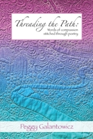 Threading the Path: Words of Compassion Stitched Through Poetry 1735163864 Book Cover