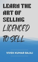LEARN THE ART OF SALES, LICENCED TO SELL B0B9QM98Q5 Book Cover
