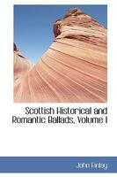 Scottish Historical and Romantic Ballads 1103272683 Book Cover