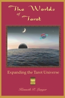 The Worlds of Tarot: Expanding The Tarot Universe 1949464911 Book Cover