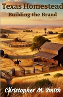 Texas Homestead: Building the Brand 1300461187 Book Cover