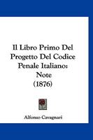 Il Libro Primo Del Progetto Del Codice Penale Italiano: Note (1876) 1161204334 Book Cover