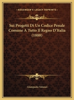Sui Progetti Di Un Codice Penale Comune A Tutto Il Regno D'Italia 1120407443 Book Cover