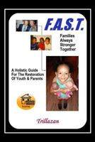 F.A.S.T. - Families Always Stronger Together: A Holistic Guide For The Restoration Of Youth And Parents 0965041174 Book Cover