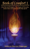 Book of Comfort 1: How the Earth Began, The Origin of Miracles, and a New Connection with Holy Spirit 0975939025 Book Cover