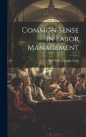Common Sense in Labor Management 1021962848 Book Cover