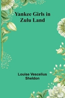 Yankee Girls in Zulu Land 9362928329 Book Cover