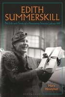 Edith Summerskill: The Life and Times of a Pioneering Feminist Labour MP 1350252425 Book Cover