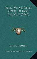 Della Vita E Delle Opere Di Ugo Foscolo 1167590325 Book Cover