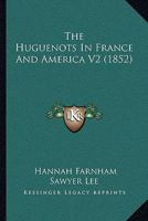 The Huguenots In France And America V2 1437310427 Book Cover