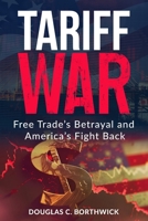 Tariff War: Free Trade’s Betrayal and America’s Fight Back B0F4MWCKN8 Book Cover