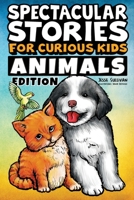 Spectacular Stories for Curious Kids Animals Edition: Fascinating Tales to Inspire & Amaze Young Readers 1953429327 Book Cover