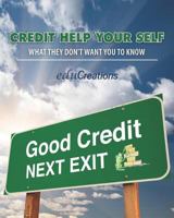 Credit Help Your Self: What They Don't Want You To Know 1475113803 Book Cover