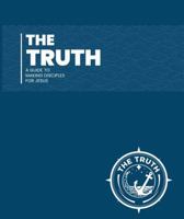 The Truth: A Guide To Making Disciples For Jesus B0GKPPTRJN Book Cover
