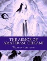 The Armor of Amaterasu Ohkami 1495454991 Book Cover