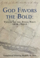 God Favors the Bold: Voices of the Texas Navy 1836-1845 0988435756 Book Cover