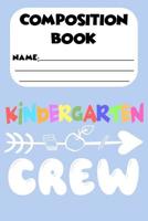 Composition Book Kindergarten Crew: Handwriting Practice Workbook, Alphabets Tracing Activity Book, Writing Notebook For Kids, Kindergarten Back To School Supplies 1081940476 Book Cover